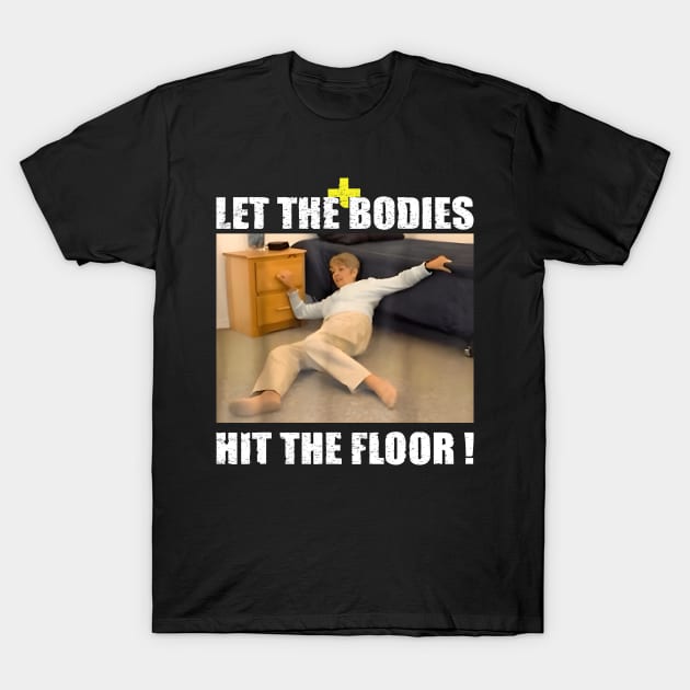 Let the bodies hit the floor T-Shirt by LEGO